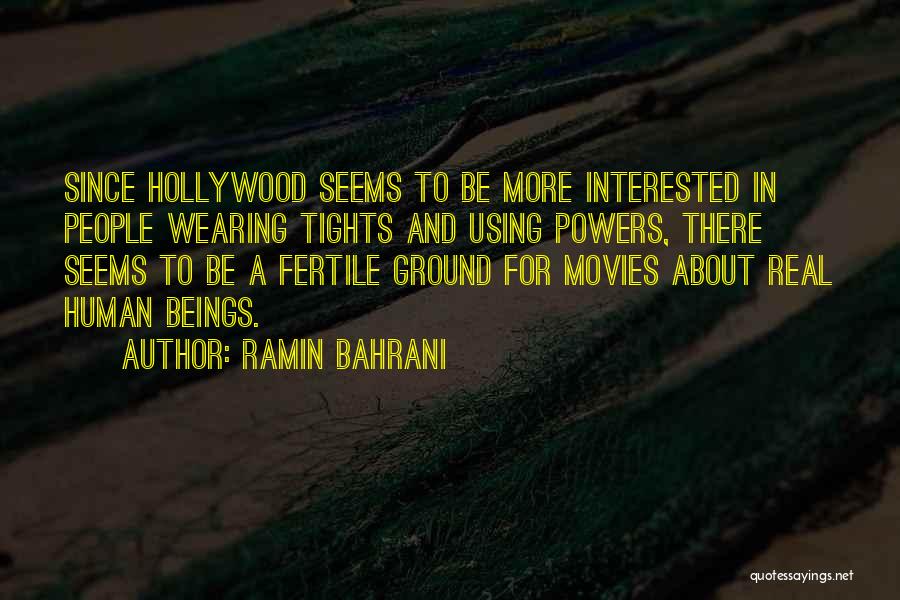 Ramin Bahrani Quotes: Since Hollywood Seems To Be More Interested In People Wearing Tights And Using Powers, There Seems To Be A Fertile