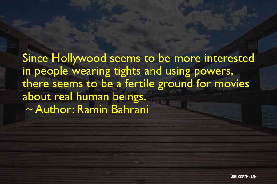 Ramin Bahrani Quotes: Since Hollywood Seems To Be More Interested In People Wearing Tights And Using Powers, There Seems To Be A Fertile
