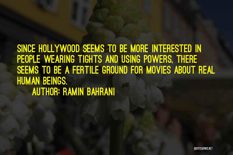 Ramin Bahrani Quotes: Since Hollywood Seems To Be More Interested In People Wearing Tights And Using Powers, There Seems To Be A Fertile