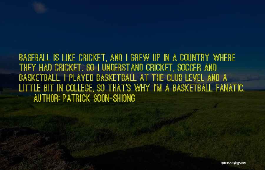 Patrick Soon-Shiong Quotes: Baseball Is Like Cricket, And I Grew Up In A Country Where They Had Cricket. So I Understand Cricket, Soccer