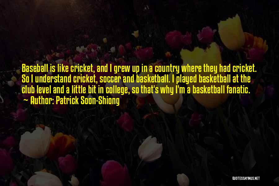 Patrick Soon-Shiong Quotes: Baseball Is Like Cricket, And I Grew Up In A Country Where They Had Cricket. So I Understand Cricket, Soccer