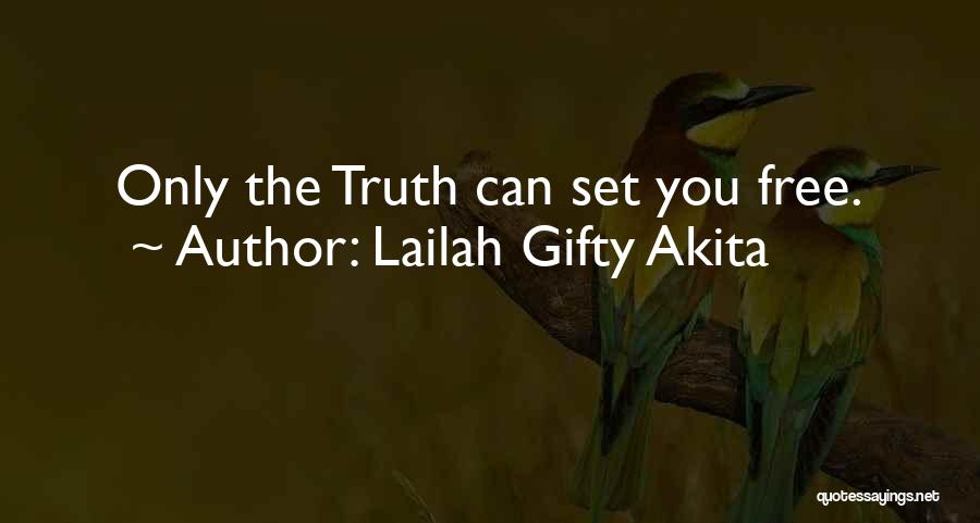 Lailah Gifty Akita Quotes: Only The Truth Can Set You Free.