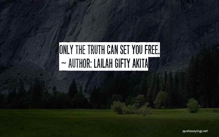 Lailah Gifty Akita Quotes: Only The Truth Can Set You Free.