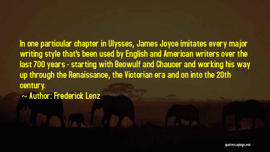 Frederick Lenz Quotes: In One Particular Chapter In Ulysses, James Joyce Imitates Every Major Writing Style That's Been Used By English And American