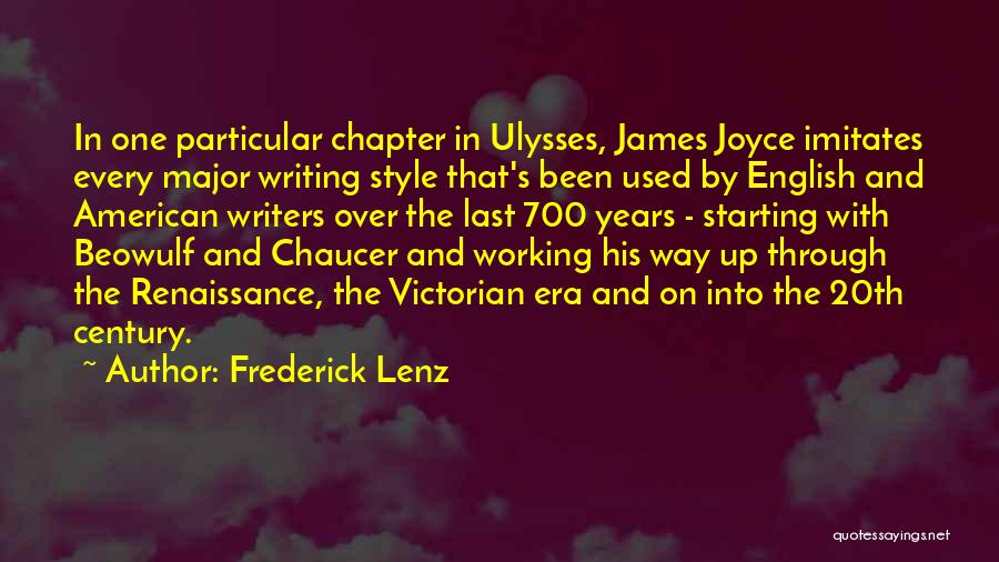 Frederick Lenz Quotes: In One Particular Chapter In Ulysses, James Joyce Imitates Every Major Writing Style That's Been Used By English And American