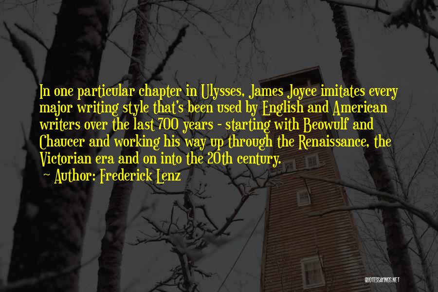 Frederick Lenz Quotes: In One Particular Chapter In Ulysses, James Joyce Imitates Every Major Writing Style That's Been Used By English And American