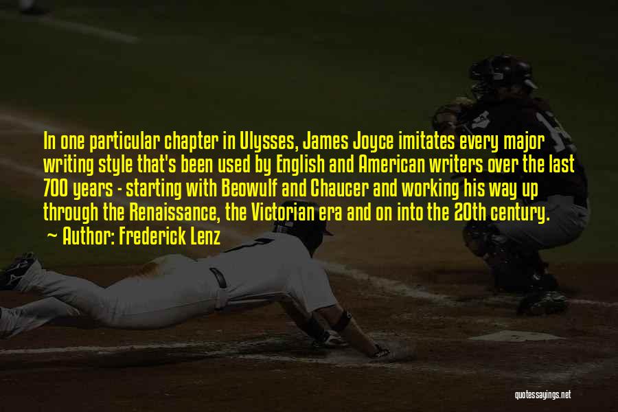 Frederick Lenz Quotes: In One Particular Chapter In Ulysses, James Joyce Imitates Every Major Writing Style That's Been Used By English And American