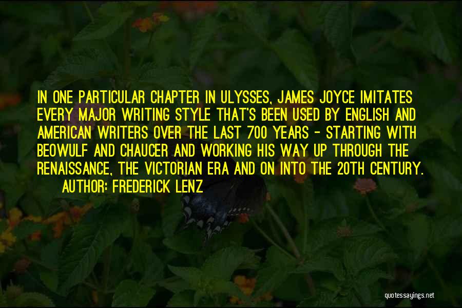 Frederick Lenz Quotes: In One Particular Chapter In Ulysses, James Joyce Imitates Every Major Writing Style That's Been Used By English And American
