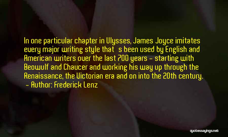 Frederick Lenz Quotes: In One Particular Chapter In Ulysses, James Joyce Imitates Every Major Writing Style That's Been Used By English And American