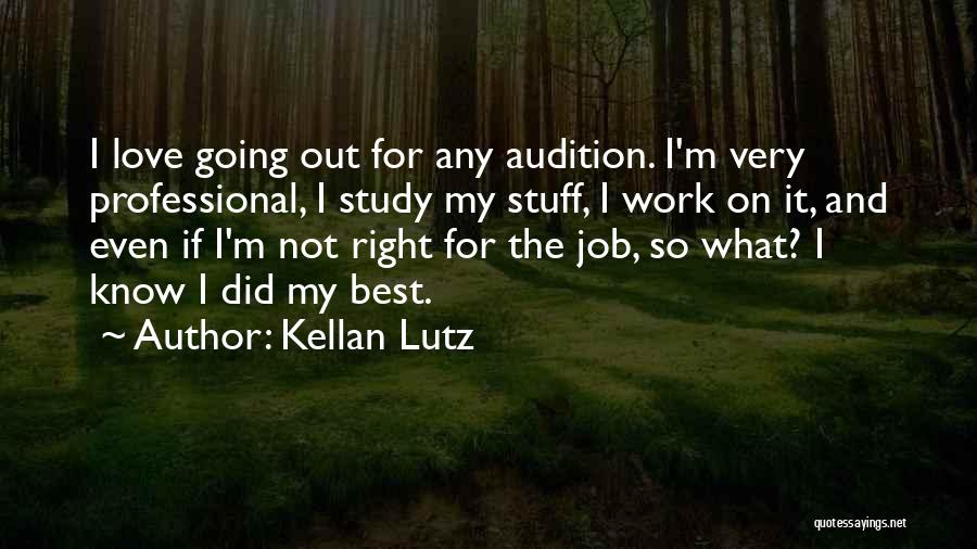 Kellan Lutz Quotes: I Love Going Out For Any Audition. I'm Very Professional, I Study My Stuff, I Work On It, And Even