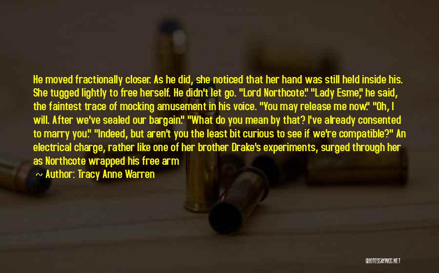 Tracy Anne Warren Quotes: He Moved Fractionally Closer. As He Did, She Noticed That Her Hand Was Still Held Inside His. She Tugged Lightly