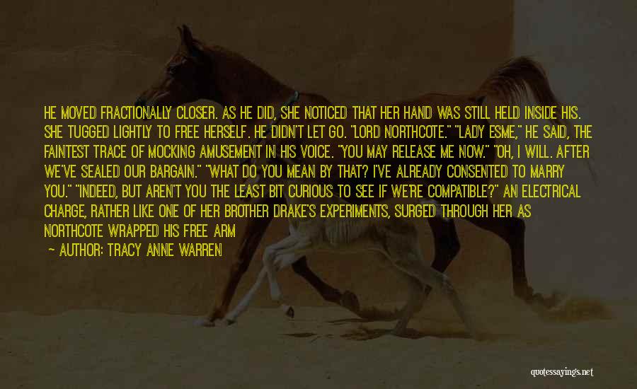 Tracy Anne Warren Quotes: He Moved Fractionally Closer. As He Did, She Noticed That Her Hand Was Still Held Inside His. She Tugged Lightly