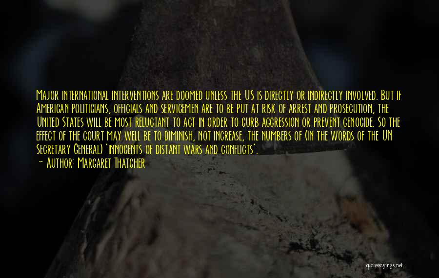 Margaret Thatcher Quotes: Major International Interventions Are Doomed Unless The Us Is Directly Or Indirectly Involved. But If American Politicians, Officials And Servicemen