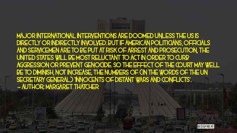 Margaret Thatcher Quotes: Major International Interventions Are Doomed Unless The Us Is Directly Or Indirectly Involved. But If American Politicians, Officials And Servicemen