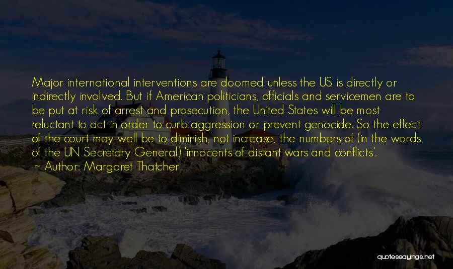 Margaret Thatcher Quotes: Major International Interventions Are Doomed Unless The Us Is Directly Or Indirectly Involved. But If American Politicians, Officials And Servicemen