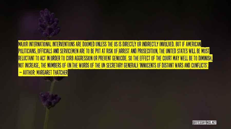 Margaret Thatcher Quotes: Major International Interventions Are Doomed Unless The Us Is Directly Or Indirectly Involved. But If American Politicians, Officials And Servicemen