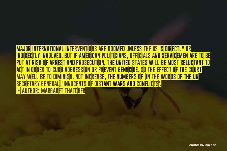 Margaret Thatcher Quotes: Major International Interventions Are Doomed Unless The Us Is Directly Or Indirectly Involved. But If American Politicians, Officials And Servicemen