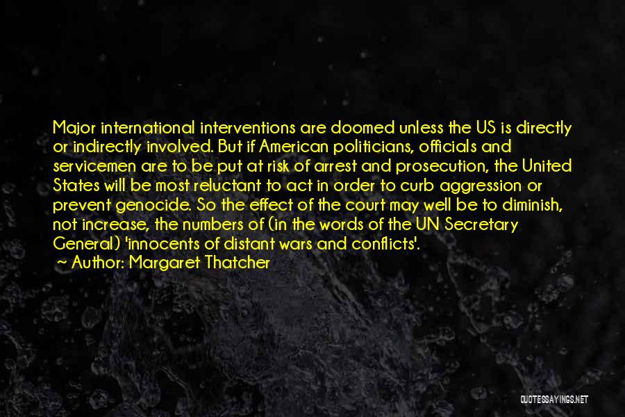 Margaret Thatcher Quotes: Major International Interventions Are Doomed Unless The Us Is Directly Or Indirectly Involved. But If American Politicians, Officials And Servicemen