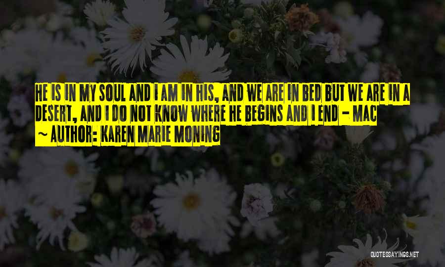 Karen Marie Moning Quotes: He Is In My Soul And I Am In His, And We Are In Bed But We Are In A