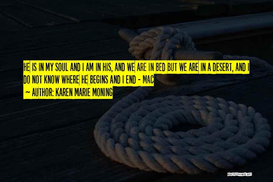Karen Marie Moning Quotes: He Is In My Soul And I Am In His, And We Are In Bed But We Are In A