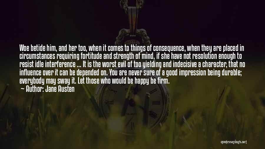 Jane Austen Quotes: Woe Betide Him, And Her Too, When It Comes To Things Of Consequence, When They Are Placed In Circumstances Requiring