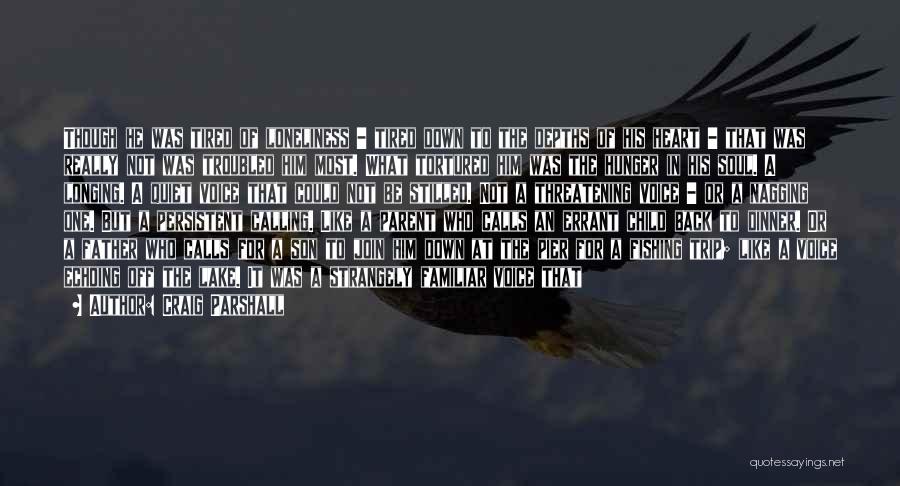 Craig Parshall Quotes: Though He Was Tired Of Loneliness - Tired Down To The Depths Of His Heart - That Was Really Not