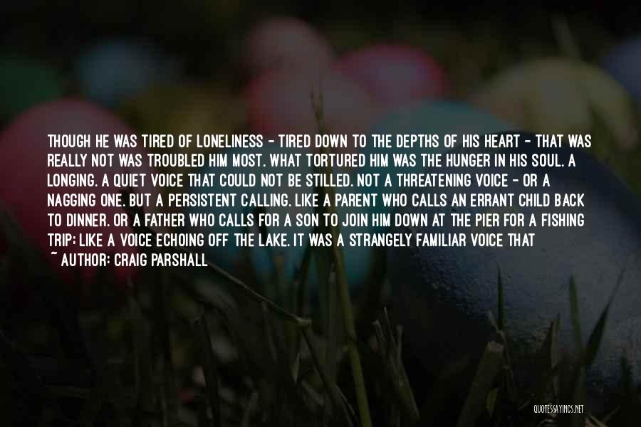 Craig Parshall Quotes: Though He Was Tired Of Loneliness - Tired Down To The Depths Of His Heart - That Was Really Not