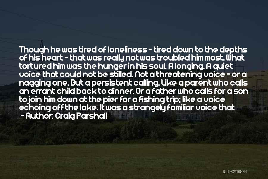 Craig Parshall Quotes: Though He Was Tired Of Loneliness - Tired Down To The Depths Of His Heart - That Was Really Not