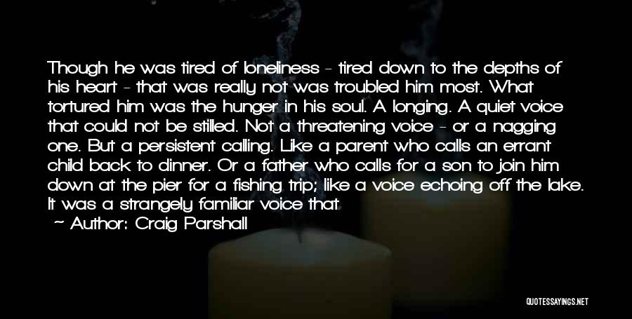 Craig Parshall Quotes: Though He Was Tired Of Loneliness - Tired Down To The Depths Of His Heart - That Was Really Not