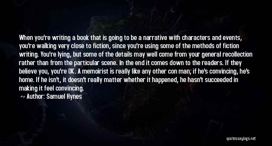 Samuel Hynes Quotes: When You're Writing A Book That Is Going To Be A Narrative With Characters And Events, You're Walking Very Close