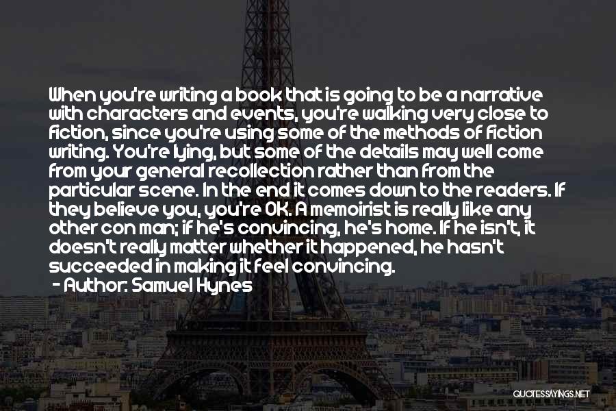 Samuel Hynes Quotes: When You're Writing A Book That Is Going To Be A Narrative With Characters And Events, You're Walking Very Close
