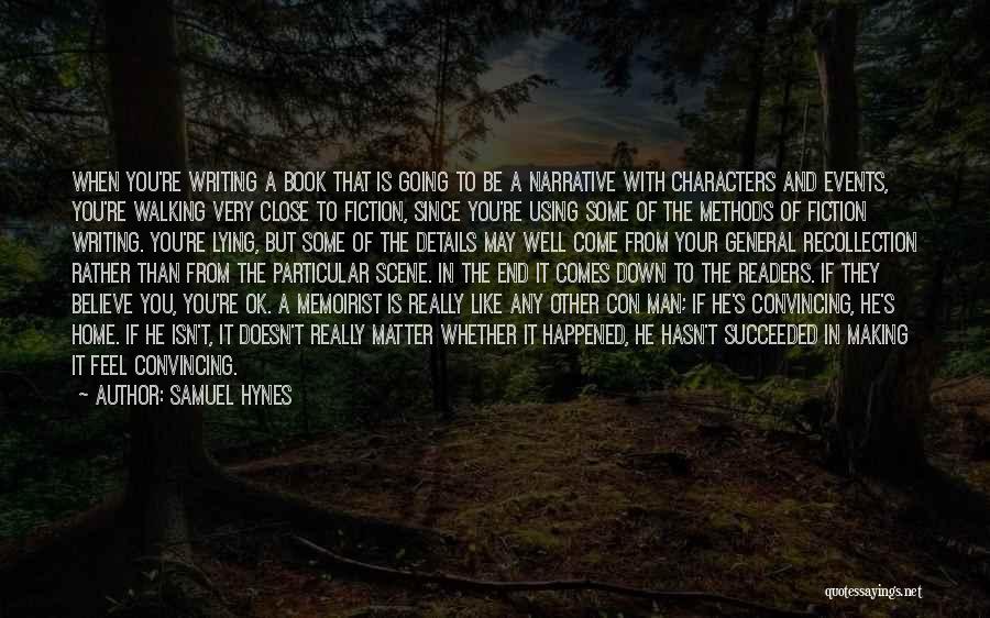 Samuel Hynes Quotes: When You're Writing A Book That Is Going To Be A Narrative With Characters And Events, You're Walking Very Close