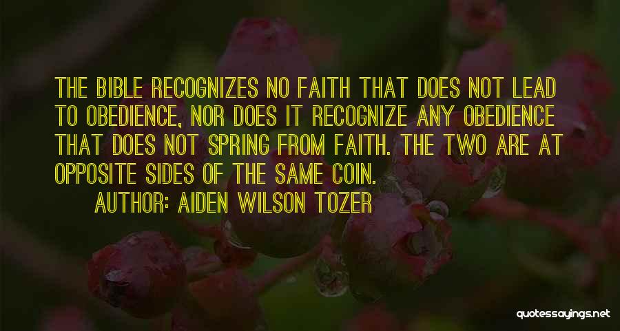 Aiden Wilson Tozer Quotes: The Bible Recognizes No Faith That Does Not Lead To Obedience, Nor Does It Recognize Any Obedience That Does Not