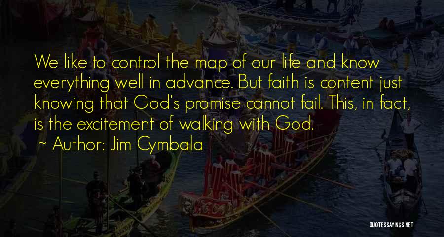 Jim Cymbala Quotes: We Like To Control The Map Of Our Life And Know Everything Well In Advance. But Faith Is Content Just