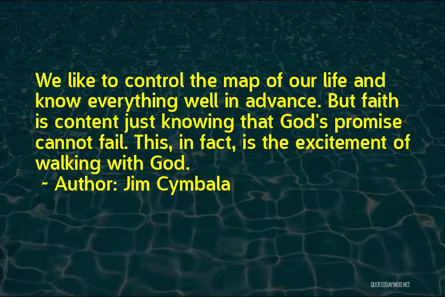 Jim Cymbala Quotes: We Like To Control The Map Of Our Life And Know Everything Well In Advance. But Faith Is Content Just