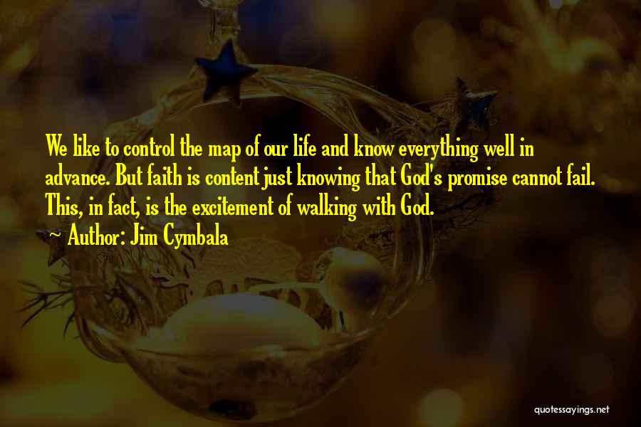 Jim Cymbala Quotes: We Like To Control The Map Of Our Life And Know Everything Well In Advance. But Faith Is Content Just