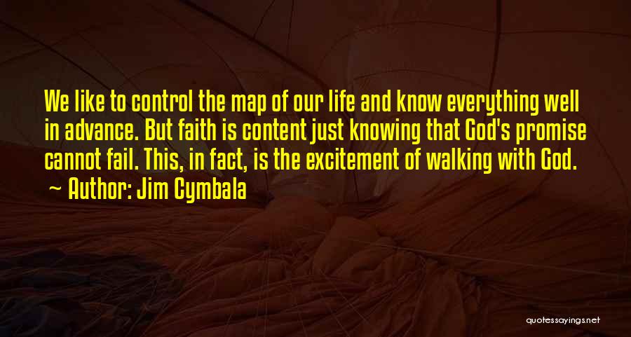 Jim Cymbala Quotes: We Like To Control The Map Of Our Life And Know Everything Well In Advance. But Faith Is Content Just