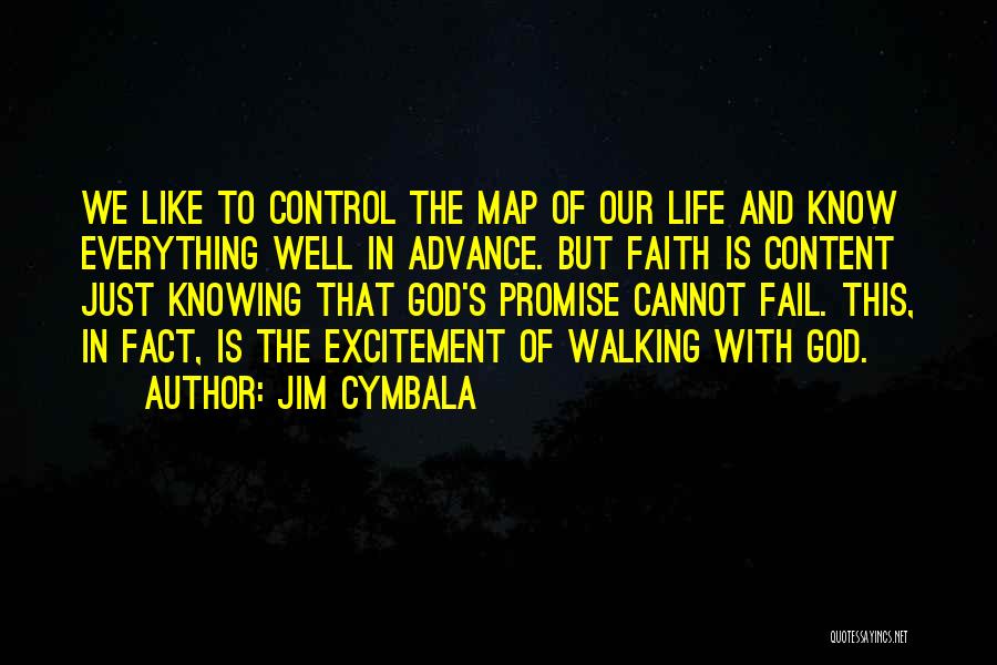 Jim Cymbala Quotes: We Like To Control The Map Of Our Life And Know Everything Well In Advance. But Faith Is Content Just