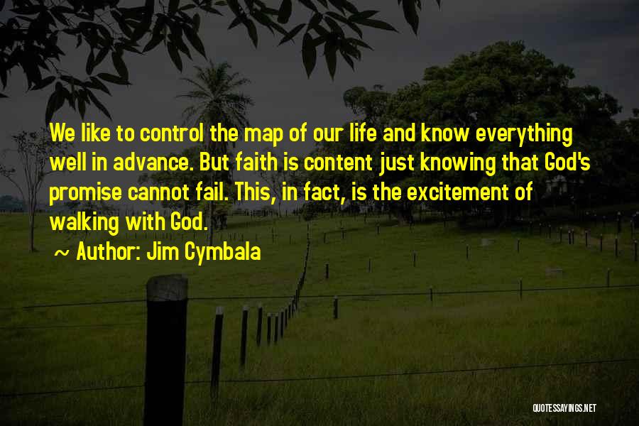 Jim Cymbala Quotes: We Like To Control The Map Of Our Life And Know Everything Well In Advance. But Faith Is Content Just