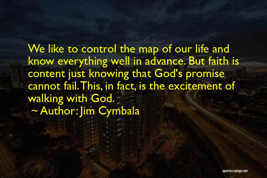 Jim Cymbala Quotes: We Like To Control The Map Of Our Life And Know Everything Well In Advance. But Faith Is Content Just