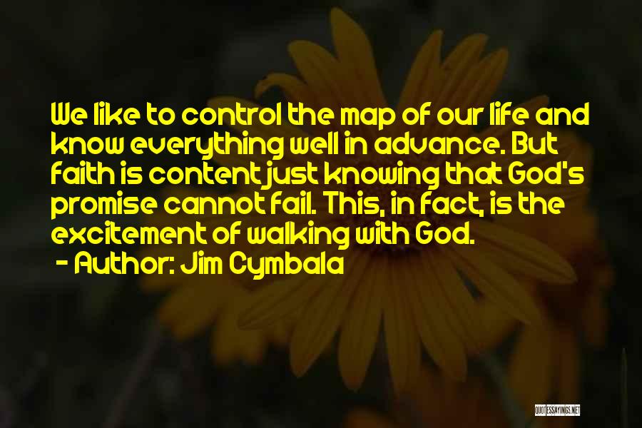 Jim Cymbala Quotes: We Like To Control The Map Of Our Life And Know Everything Well In Advance. But Faith Is Content Just