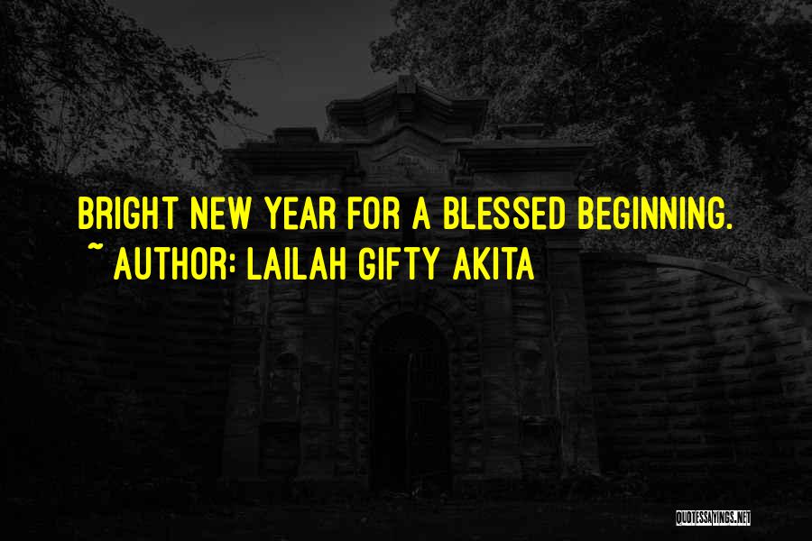 Lailah Gifty Akita Quotes: Bright New Year For A Blessed Beginning.