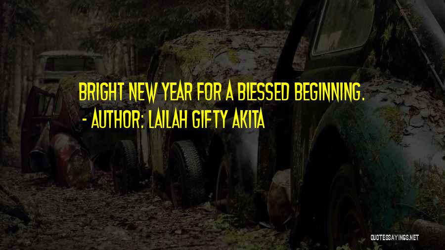 Lailah Gifty Akita Quotes: Bright New Year For A Blessed Beginning.