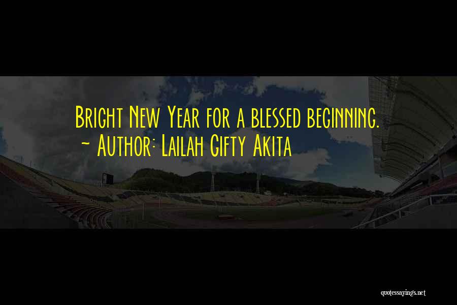 Lailah Gifty Akita Quotes: Bright New Year For A Blessed Beginning.