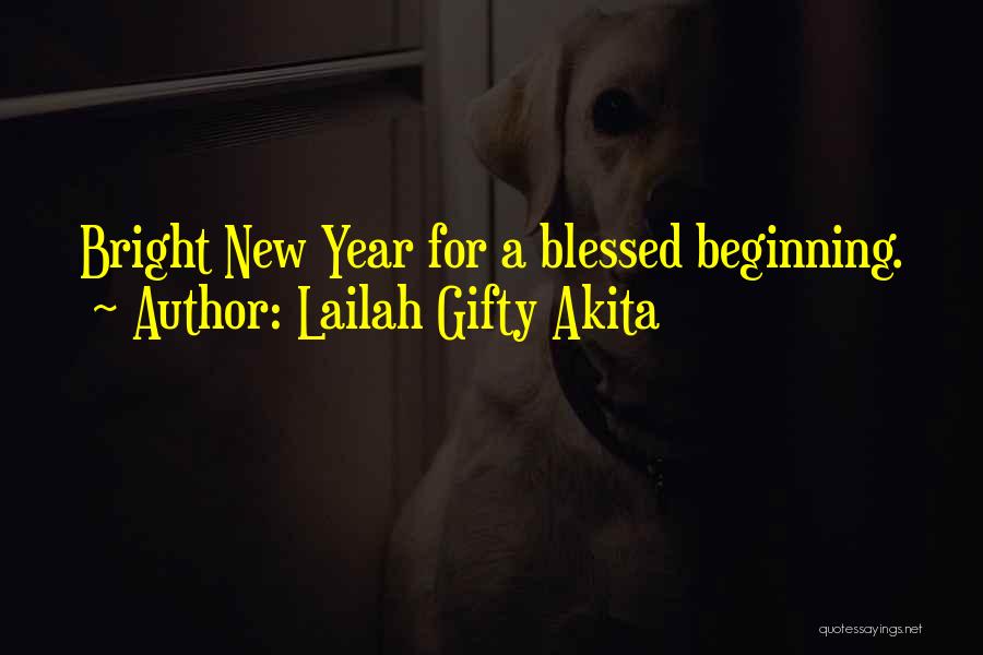Lailah Gifty Akita Quotes: Bright New Year For A Blessed Beginning.