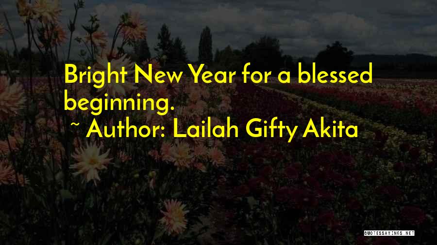 Lailah Gifty Akita Quotes: Bright New Year For A Blessed Beginning.