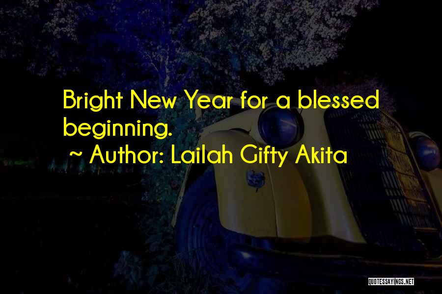 Lailah Gifty Akita Quotes: Bright New Year For A Blessed Beginning.