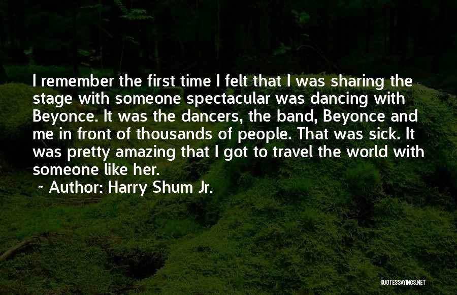 Harry Shum Jr. Quotes: I Remember The First Time I Felt That I Was Sharing The Stage With Someone Spectacular Was Dancing With Beyonce.