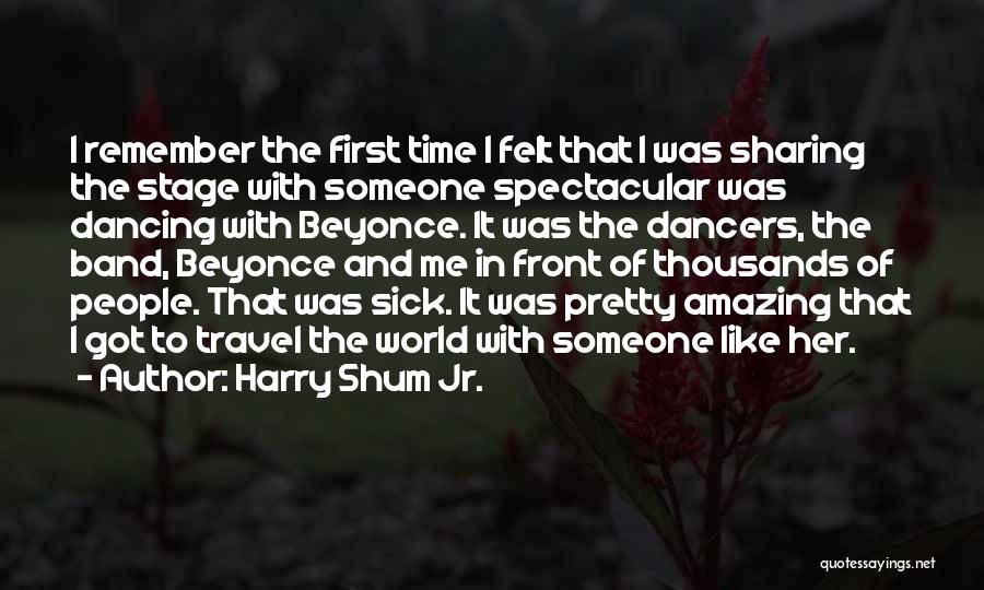 Harry Shum Jr. Quotes: I Remember The First Time I Felt That I Was Sharing The Stage With Someone Spectacular Was Dancing With Beyonce.