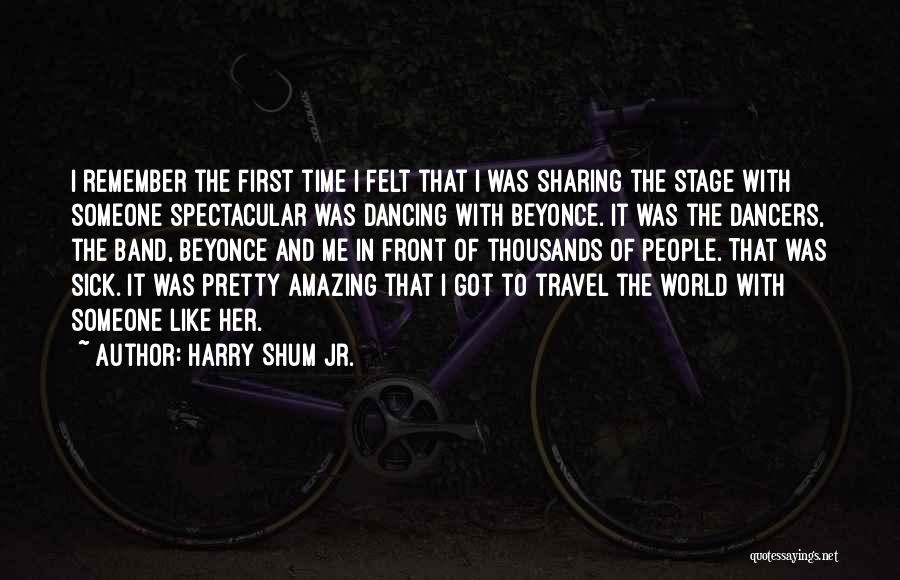 Harry Shum Jr. Quotes: I Remember The First Time I Felt That I Was Sharing The Stage With Someone Spectacular Was Dancing With Beyonce.